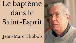 Le baptême dans le Saint-Esprit - Jean-Marc Thobois