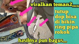 cara mudah membuat ring pipa rokok dan memasangnya