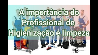 A importância do profissional de higienização e limpeza