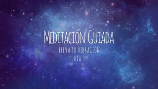 Meditación guiada vibración cuántica - Eleva tu frecuencia vibratoria.  día 3