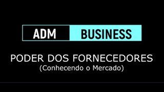 #22 ADM: Qual o Poder dos Fornecedores? - Conhecendo nosso Mercado com as Forças de Porter