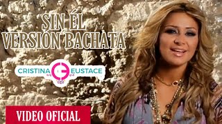 Cristina Eustace - Sin Él | Versión Bachata | Video Oficial