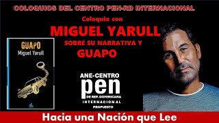 COLOQUIO CON MIGUEL YARULL SOBRE SU NOVELA GUAPO Y SU NARRATIVA, CENTRO PEN RD INTERNACIONAL