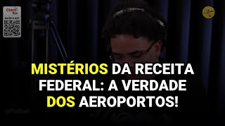 Mistérios da Receita Federal: A Verdade dos Aeroportos!