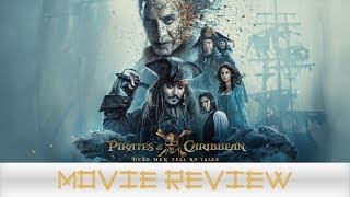 Pirates of the Caribbean: Dead Men Tell No Tales - Movie Review (Non-Spoilers)