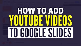 How To Add YouTube Videos To Google Slides