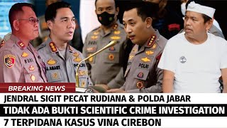 JENDRAL SIGIT TINDAK TEGAS RUDIANA & POLDA JABAR, TAK ADA BUKTI 7 TERPIDANA SALAH TANGKAP KASUS VINA