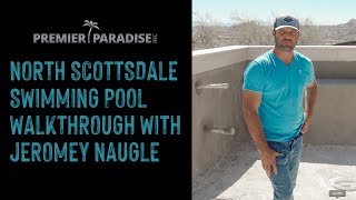 North Scottsdale Swimming Pool Walkthrough with Jeromey Naugle of Premier Paradise