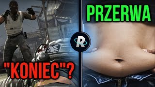 KONIEC CS:GO - PRAWDA czy FAŁSZ? PRZERWA od MATERIAŁÓW! CZEMU? NAGORDA dla RIOT GAMES! AGO w KIEV!