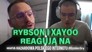 IDZIEMY SIEDZIEĆ? | RYBSON I XAYOO REAGUJĄ NA MAFIA HAZARDOWA POLSKIEGO INTERNETU #KoniecGry