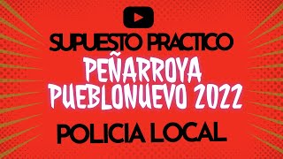 👮 15. SUPUESTO PRACTICO PEÑARROYA PUEBLONUEVO DICIEMBRE 2022 📝