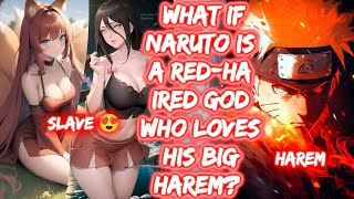 What If Naruto Is A Red-Haired God Who Loves His Big Harem? FULL SERIES The Movie Naruto x Harem