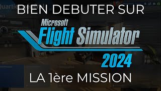 Débuter sur FS2024 Part 5 | La 1ère mission | FS 2024