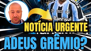 🔵⚫️⚪️ URGENTE ! ADEUS GRÊMIO? JÁ COMUNICOU A DIREÇÃO !  NOTÍCIAS DO GRÊMIO HOJE