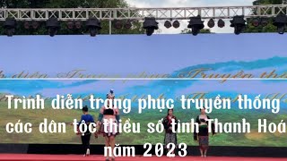 Trình diễn trang phục truyền thống các dân tộc thiểu số tỉnh Thanh Hoá năm 2023 - bản đẹp