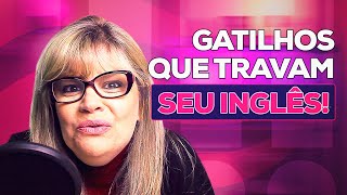 6 PIORES GATILHOS EMOCIONAIS QUE TE IMPEDEM DE FALAR INGLÊS!