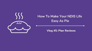 How To Make Your NDIS Life Easy As Pie (Vlog #5): Plan Reviews