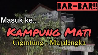 Menelusuri Kampung Mati Cigintung - Majalengka || Tengah Malam (Bar-Bar)!!