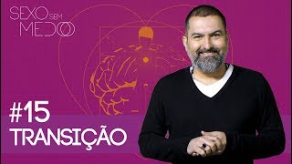 #15 Transição | Sexo sem medo