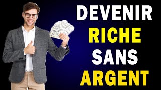 Comment devenir riche rapidement quand on n'a pas d'argent