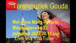 Torenmuziek Gouda 22 augustus 2022 20.15 uur met Anna Maria Reverté