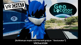 [Kołkiem po mapie czyli furraski grają w  "GeoLocator" ] VRChat #104