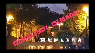 Olmalıydı, olmadı. Replika