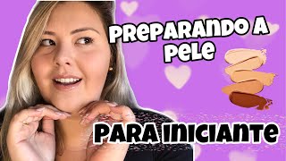 Maquiagem Iniciante | Preparando a pele básica