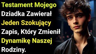 Testament Mojego Dziadka Zawierał Jeden Szokujący Zapis, Który Zmienił Dynamikę Naszej Rodziny.