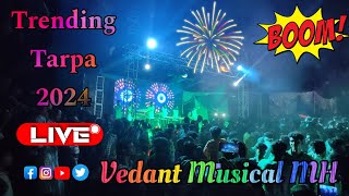 💕 Letest Trending Tarpa- 2024 💕✌️💥 l At. Chari Marriage l Vedant Musical  l@vedantmusicalparty