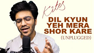 Kites "Dil Kyun Ye Mera Shor Kare"(Unplugged Cover) | KK | Anurag Kumar