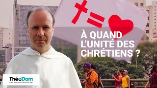 A quand l’unité des chrétiens