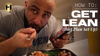 HOW TO GET LEAN ||  (LEAN DIET PLAN SET UP)