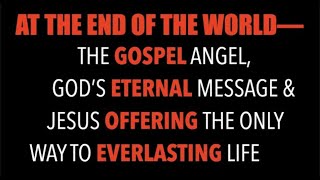 AT THE END OF THE WORLD--THE GOSPEL ANGEL, GOD'S ETERNAL GOSPEL & THE ONLY WAY TO SALVATION (TRU-22)