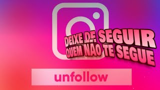 NOVO APP PARA DEIXAR DE SEGUIR NO INSTAGRAM! FUNCIONANDO