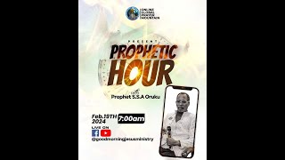 PROPHETIC HOUR | 19TH FEBRUARY, 2024 | MINISTERING: PROPHET S.S.A ORUKU.