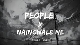 People X Nainowale Ne | Chillout Mashup (slowed+ reverb)  itz me black