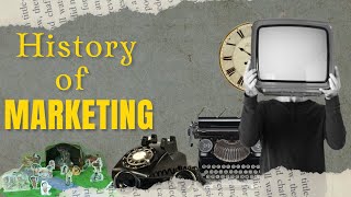 The History of Marketing - How marketing has evolved over the years