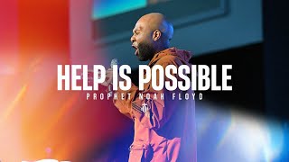 HELP IS POSSIBLE || PROPHET NOAH FLOYD