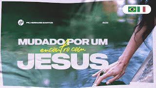 MUDADO POR UM ENCONTRO COM JESUS - Pr. Hernane Santos  🇧🇷 🇮🇹