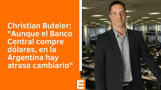 Christian Buteler sobre el panorama del atraso cambiario | Canal E