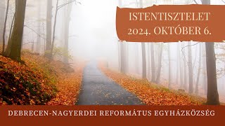 Istentisztelet  2024. 10. 06. Debrecen-Nagyerdei Református Egyházközség