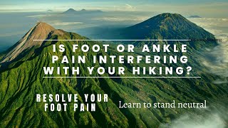 Has foot pain interfered with your hikes? Resolve the root cause of most foot and ankle injuries.