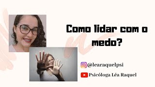 Como lidar com o medo? | Psicóloga Léa Raquel