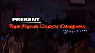 True Friend Church, Chariduar || Short video