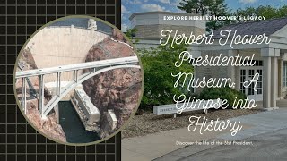 Exploring the Herbert Hoover Presidential Library and Museum | A Historical Journey