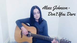 Alexz Johnson - Don't You Dare (Cover)