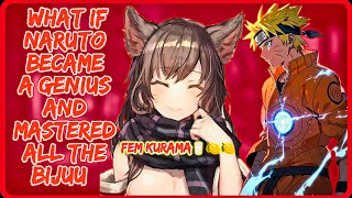 What If Naruto Became a Genius and Mastered All the Bijuu || FULL SERIES || Naruto x Fem Kurama