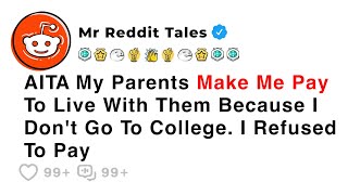 AITA My Parents Make Me Pay To Live With Them Because I Don't Go To College... - Best Reddit Stories