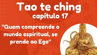 Vivendo a espiritualidade com Sabedoria -- Tao Te Ching Capítulo 17